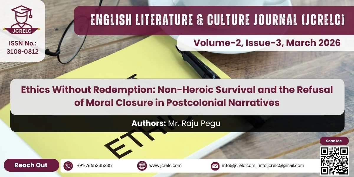 Ethics Without Redemption: Non-Heroic Survival and the Refusal of Moral Closure in Postcolonial Narratives